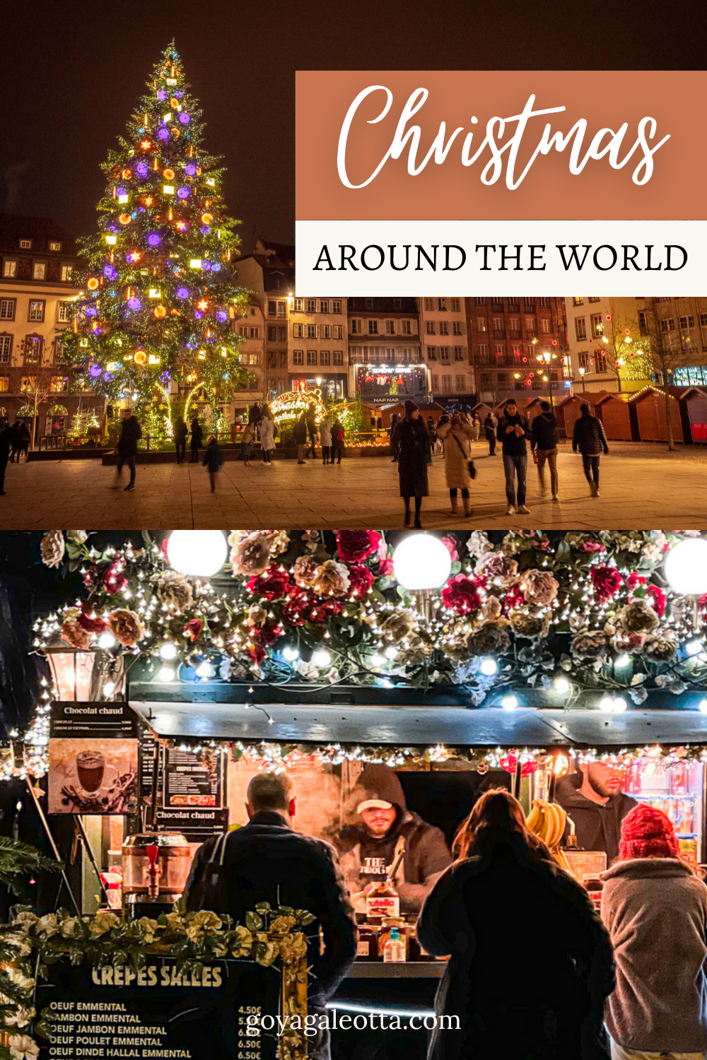 A Pinterest pin which includes a collage with two Christmas scenes: a brightly decorated tree in a European square at night on top, and a flower-covered food stall below, with the text 'Christmas Around the World' and the website goyagaleotta.com.