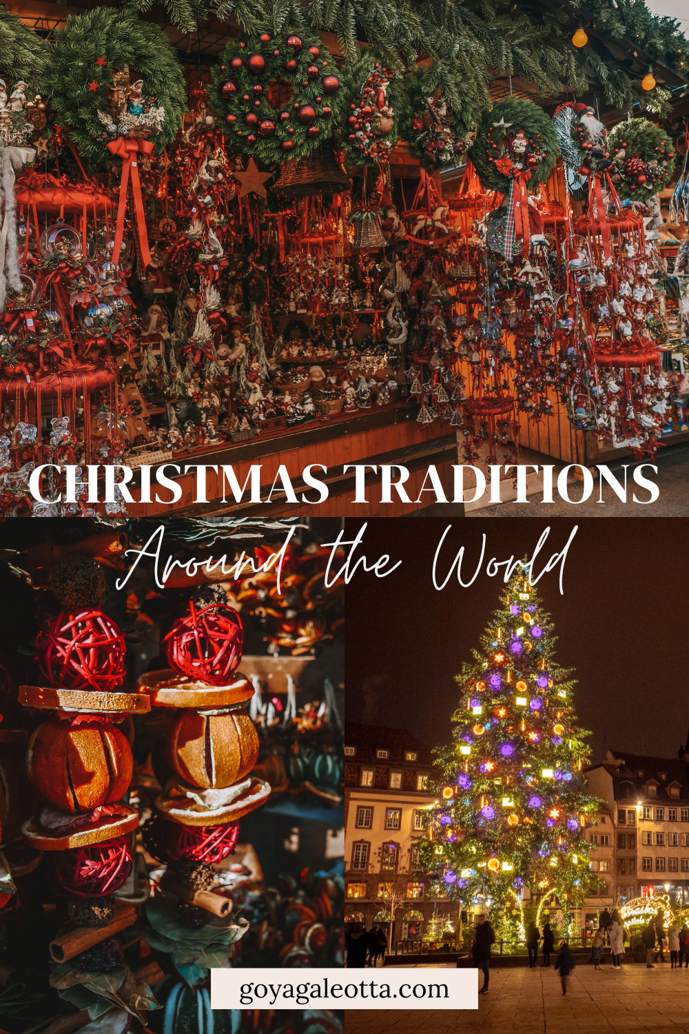 A Pinterest pin which includes a collage of three Christmas images showing wreaths, decorations, and a large lit tree, with the text 'Christmas Traditions Around the World' and the website goyagaleotta.com."